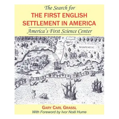 "The Search for the First English Settlement in America: America's First Science Center" - "" ("