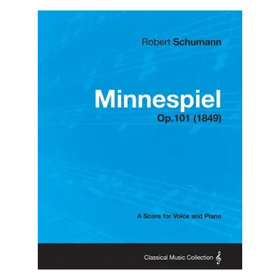 "Minnespiel - A Score for Voice and Piano Op.101 (1849)" - "" ("Schumann Robert")