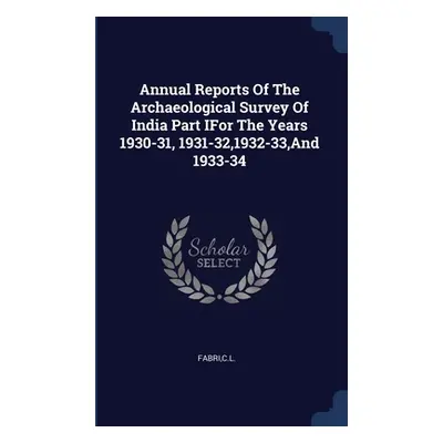 "Annual Reports Of The Archaeological Survey Of India Part IFor The Years 1930-31, 1931-32,1932-