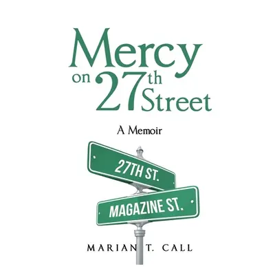 "Mercy on 27Th Street: A Memoir" - "" ("Call Marian T.")