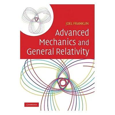 "Advanced Mechanics and General Relativity" - "" ("Franklin Joel")