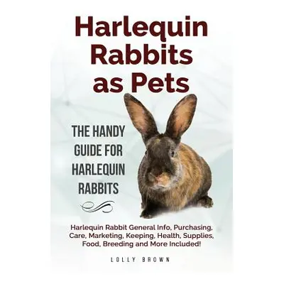 "Harlequin Rabbits as Pets: Harlequin Rabbit General Info, Purchasing, Care, Marketing, Keeping,