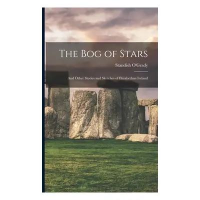 "The Bog of Stars: and Other Stories and Sketches of Elizabethan Ireland" - "" ("O'Grady Standis