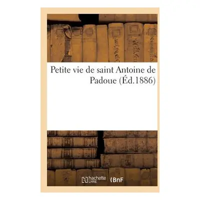 "Petite Vie de Saint Antoine de Padoue" - "" ("Sans Auteur")