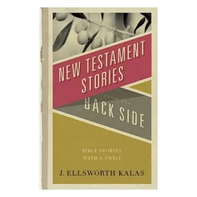 "New Testament Stories from the Back Side: Bible Stories with a Twist" - "" ("Kalas J. Ellsworth