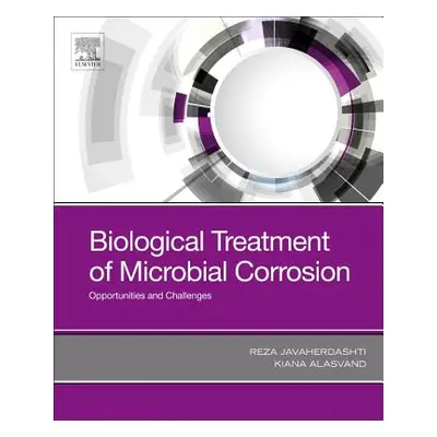 "Biological Treatment of Microbial Corrosion: Opportunities and Challenges" - "" ("Javaherdashti