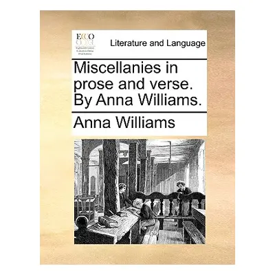 "Miscellanies in Prose and Verse. by Anna Williams." - "" ("Williams Anna")