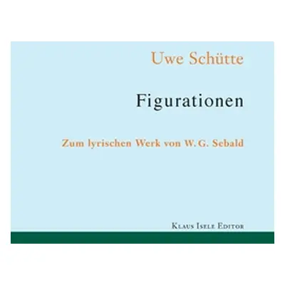 "Figurationen: Zum lyrischen Werk von W. G. Sebald" - "" ("Schtte Uwe")