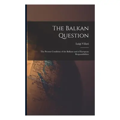 "The Balkan Question: The Present Condition of the Balkans and of European Responsibilities" - "