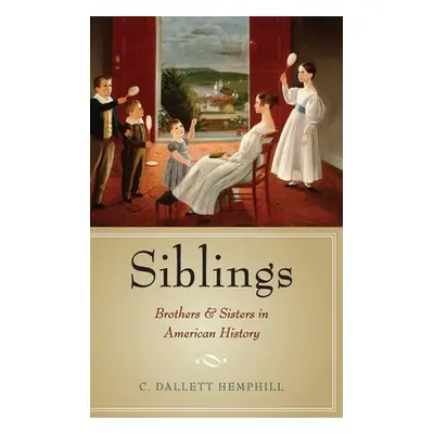 "Siblings: Brothers and Sisters in American History" - "" ("Hemphill C. Dallett")