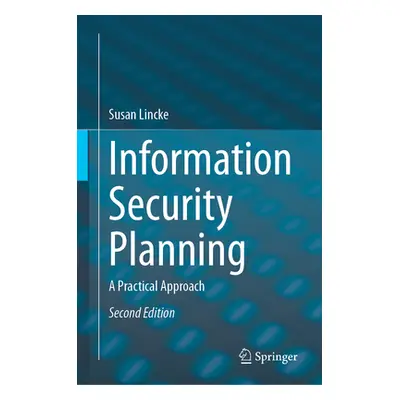 "Information Security Planning: A Practical Approach" - "" ("Lincke Susan")