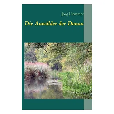 "Die Auwlder der Donau" - "" ("Hemmer Jrg")