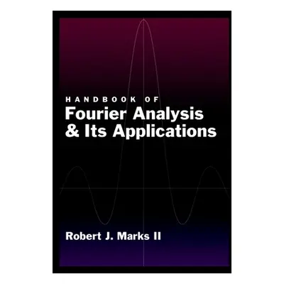 "Handbook of Fourier Analysis & Its Applications" - "" ("Marks Robert J. II")