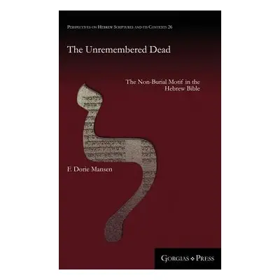 "The Unremembered Dead: The Non-Burial Motif in the Hebrew Bible" - "" ("Mansen F. Dorie")