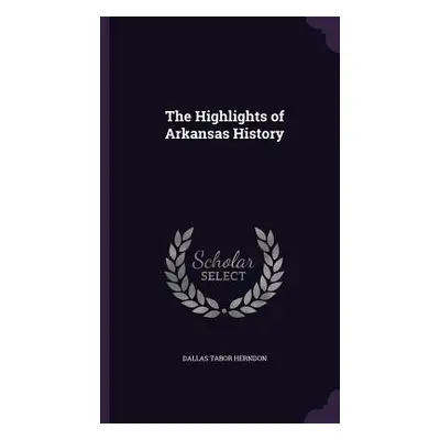 "The Highlights of Arkansas History" - "" ("Herndon Dallas Tabor")