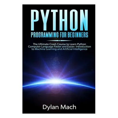 "PYTHON Programming for Beginners: The Ultimate Crash Course to Learn Python Computer Language F