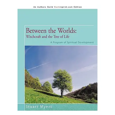 "Between the Worlds: Witchcraft and the Tree of Life: A Program of Spiritual Development" - "" (