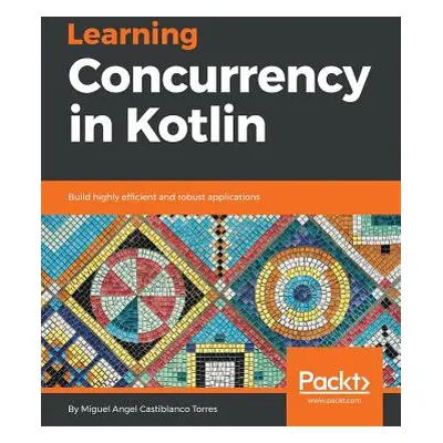 "Learning Concurrency in Kotlin" - "" ("Torres Miguel Angel Castiblanco")