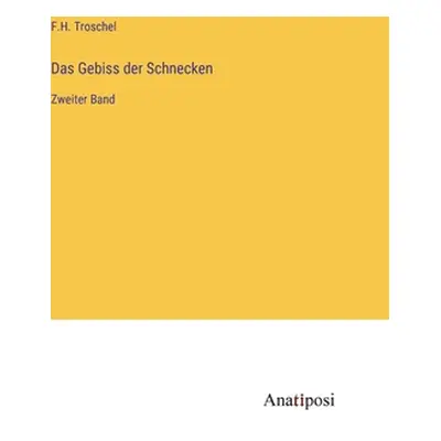 "Das Gebiss der Schnecken: Zweiter Band" - "" ("Troschel F. H.")