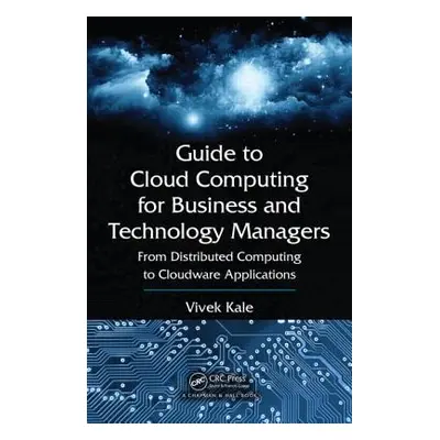 "Guide to Cloud Computing for Business and Technology Managers: From Distributed Computing to Cl