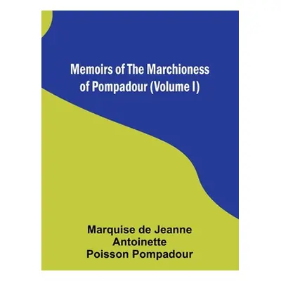 "Memoirs of the Marchioness of Pompadour (Volume I)" - "" ("Pompadour Marquise de")