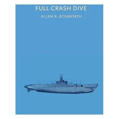 "Full Crash Dive: (A Golden-Age Mystery Reprint)" - "" ("Bosworth Allan R.")