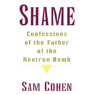 "Shame: Confessionas of the Father of the Neutron Bomb" - "" ("Cohen Sam")