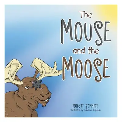 "The Mouse and the Moose" - "" ("Schmidt Robert")