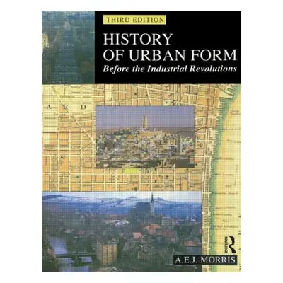 "History of Urban Form Before the Industrial Revolution" - "" ("Morris A. E. J.")