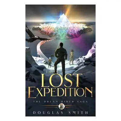 "The Lost Expedition: The Dream Rider Saga, Book 3" - "" ("Smith Douglas")