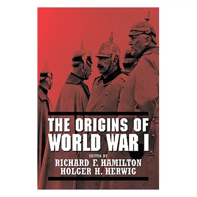 "The Origins of World War I" - "" ("Hamilton Richard F.")