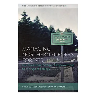 "Managing Northern Europe's Forests: Histories from the Age of Improvement to the Age of Ecology