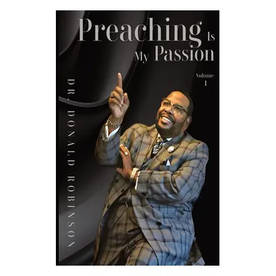 "Preaching Is My Passion - Volume 1: Powerpacked Principles from This Preacher's Passion" - "" (