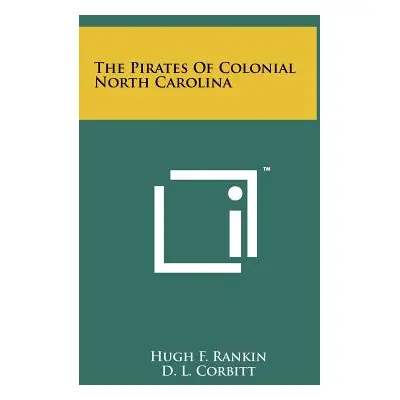 "The Pirates Of Colonial North Carolina" - "" ("Rankin Hugh F.")