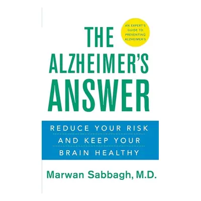 "The Alzheimer's Answer: Reduce Your Risk and Keep Your Brain Healthy" - "" ("Sabbagh Marwan")