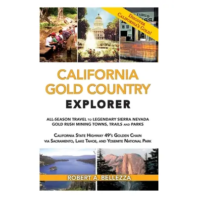 "California Gold Country Explorer: All-Season Travel to Legendary Sierra Nevada Gold Rush Mining