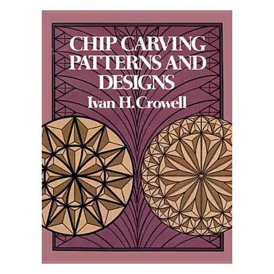 "Chip Carving Patterns and Designs" - "" ("Crowell Ivan H.")