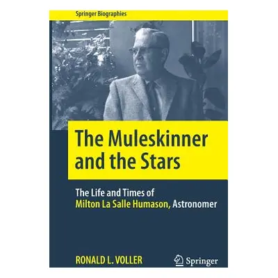 "The Muleskinner and the Stars: The Life and Times of Milton La Salle Humason, Astronomer" - "" 