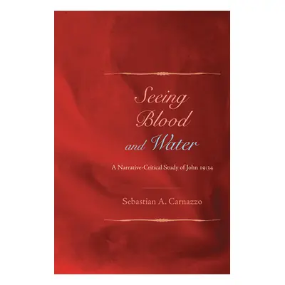 "Seeing Blood and Water: A Narrative-Critical Study of John 19:34" - "" ("Carnazzo Sebastian A."