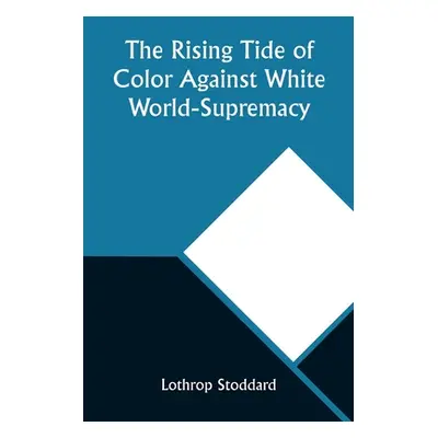 "The Rising Tide of Color Against White World-Supremacy" - "" ("Stoddard Lothrop")