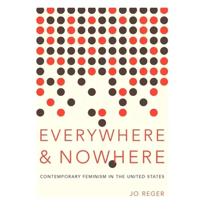 "Everywhere and Nowhere: Contemporary Feminism in the United States" - "" ("Reger Jo")