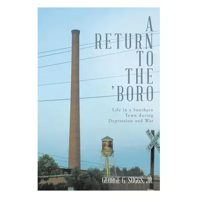 "A Return to the 'Boro: Life in a Southern Town during Depression and War" - "" ("Suggs George G