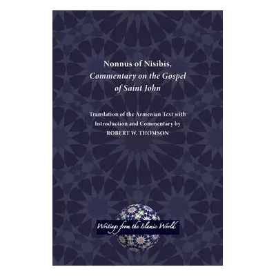 "Nonnus of Nisibis, Commentary on the Gospel of Saint John" - "" ("Thomson Robert W.")