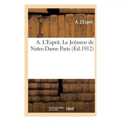 "A. l'Esprit, Le Jeneur de Notre-Dame [Paris]" - "" ("L. Esprit-A")