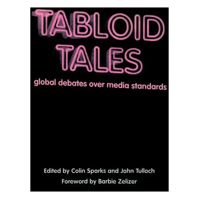 "Tabloid Tales: Global Debates Over Media Standards" - "" ("Sparks Colin")