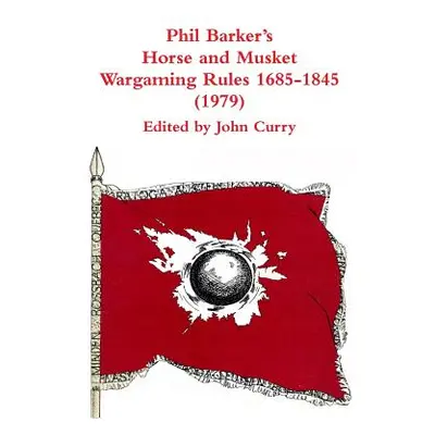 "Phil Barker's Napoleonic Wargaming Rules 1685-1845 (1979)" - "" ("Curry John")