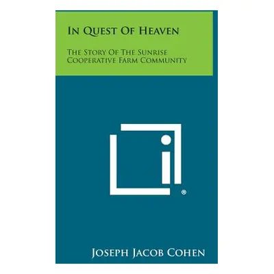 "In Quest Of Heaven: The Story Of The Sunrise Cooperative Farm Community" - "" ("Cohen Joseph Ja