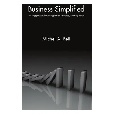 "Business Simplified: Serving people, becoming better stewards, creating value" - "" ("Bell Mich