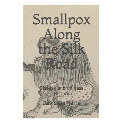 "Smallpox Along the Silk Road: Disease in Chinese History" - "" ("Depierre David")