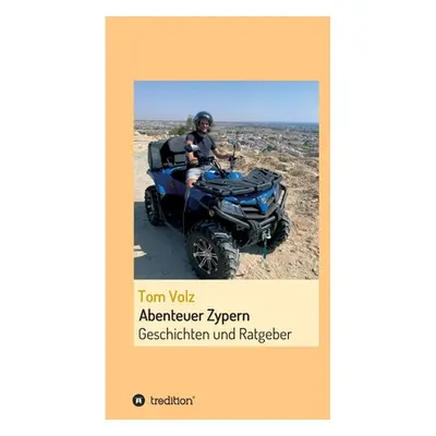 "Abenteuer Zypern: Geschichten und Ratgeber" - "" ("Volz Tom")